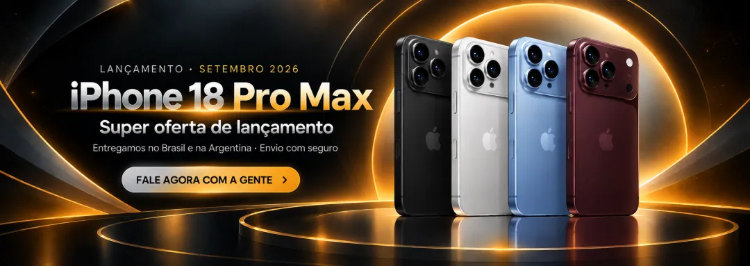 iPhone 18 Pro Max — super oferta de lançamento. Entregamos no Brasil e na Argentina