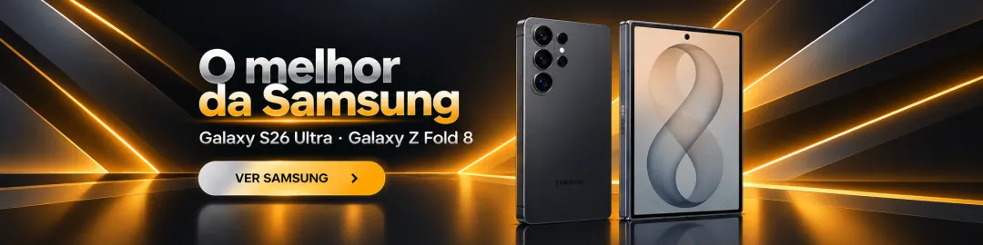 O melhor da Samsung: Galaxy S26 Ultra e Galaxy Z Fold 8